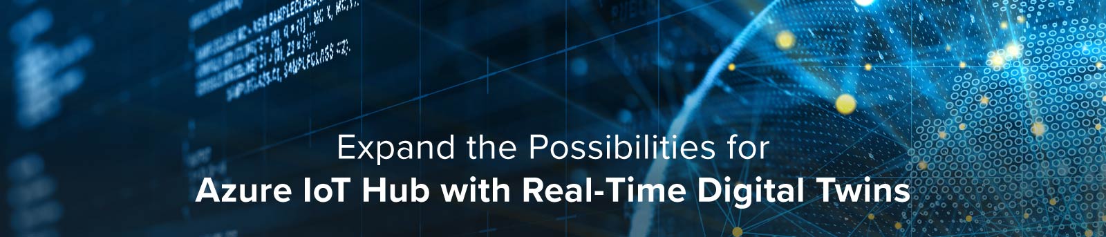 Expand the Possibilities for Azure IoT Hub with Real-Time Digital Twins